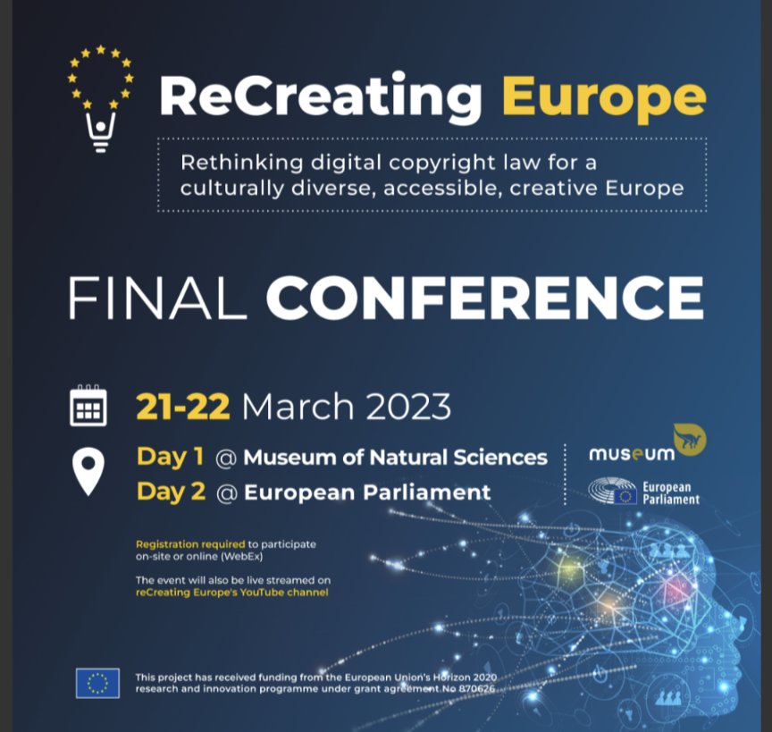 ReCreating Europe Final Conference poster, providing the following text on a dark blue background with yellow and white text and including a lightbulb logo and the text: ReCreating Europe Rethinking digital copyright law for a culturally diverse, accessible, creative Europe FINAL CONFERENCE 21-22 March 2023 Day 1 @Museum of Natural Sciences Day 2 @European Parliament 