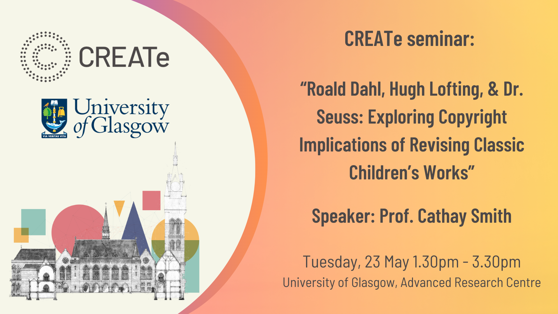 A rectangular poster advertising a seminar with the title, speaker name, date and time on a white and peach background. On the left are the logos of CREATe and the University of Glasgow above a black and white drawing of the Gilbert Scott Building and shapes of various colours.